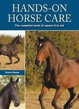 Hands-on Horse Care: The Complete Book of Equine First Aid By Karen Hayes