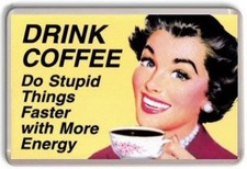 "Drink Coffee Do Stupid things