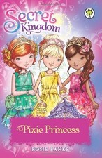 Secret Kingdom: Pixie Princess By Rosie Banks