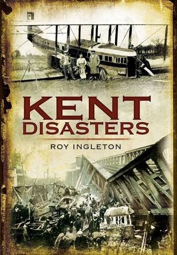 Kent disasters roy ingleton - disasters,roy,