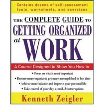 The Complete Guide to Getting Organized at Work: Set Goals, Establish Priori...