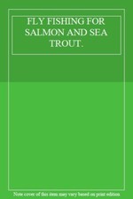FLY FISHING FOR SALMON AND SEA TROUT.