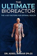 The Ultimate Bioreactor: The 4 Key Factors for Optimal Health [Paperback] Anwar,