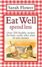 Eat Well Spend Less: Over 250 Healthy Recipes for Busy Cooks Who Want to Save M