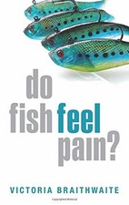 Do Fish Feel Pain? - Braithwaite, Victoria
