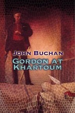 Gordon At Khartoum - Buchan, John