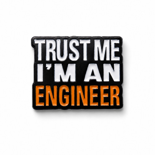 Trust an engineer - i'm,