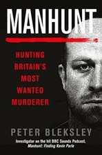 Manhunt: Hunting Britain's Most Wanted Murderer By Peter Bleksley