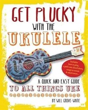 Get Plucky with the Ukulele: How To Play Ukulele in Easy-to-Follow Steps, Grove-