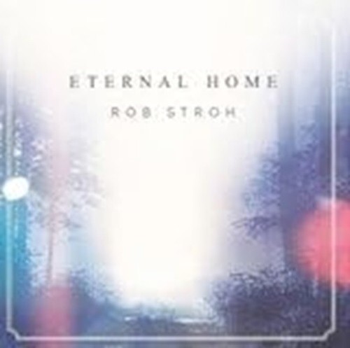 Rob stroh eternal home - stroh,