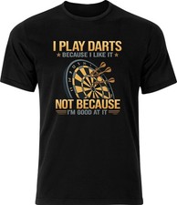 I Play Darts Because I Like It