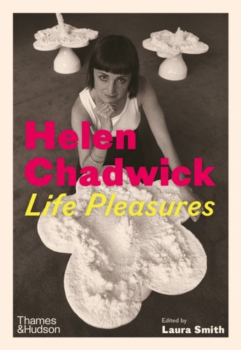 Helen chadwick life - chadwick, pleasures