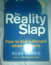 The Reality Slap: How to survive and thrive when life hits hard by Russ Harris