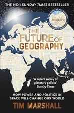 The Future of Geography: How Power and..., Tim Marshall