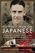 No Mercy from the Japanese: A Survivor's Account of the Burma... - Wyatt, John