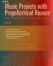 Music Projects with Propellerhead Reason, Grooves, Beats & Styles From Trip Hop 