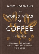 The World Atlas of Coffee 3rd