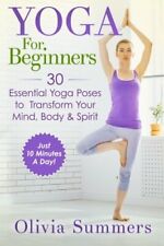 Yoga For Beginners: Learn Yoga in Just 10 Minutes a Day- 30 Essential Yoga Po.