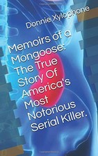 MEMOIRS OF A MONGOOSE: THE TRUE STORY OF AMERICA'S MOST By Donnie Xylophone NEW