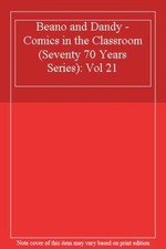 Beano and Dandy - Comics in the Classroom (Seventy 70 Years Series): Vol 21