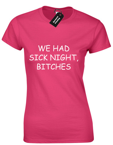 Had sick night ladies - we,