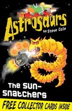 Astrosaurs: The Sun-Snatchers: Book 12 By Steve Cole