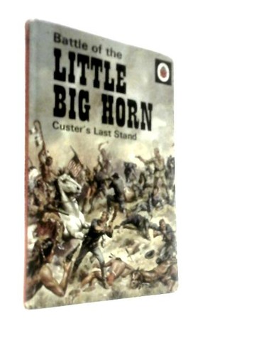 Battle the little big horn - of,