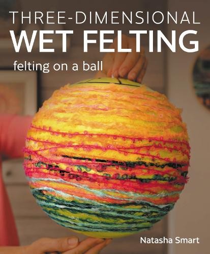 Three dimensional wet felting - wet,