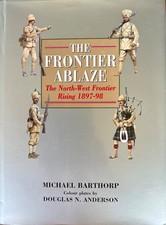 The Frontier Ablaze, North-West Frontier Rising 1897-98, M. Barthorp  *Hardback*