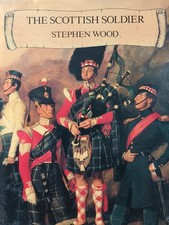 The Scottish Soldier Stephen Wood Hardback 1st Edition 1987 Archive Publications