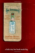 Angostura Bitters Drink Guide 1908 Reprint: A Little Tiny Bar Bo