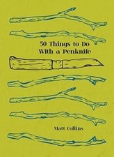 50 Things to Do with a Penknife: The Whittlers Guide to Life, Matt Collins, Used