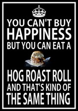 YOU CAN'T BUY HAPPINESS YOU CAN EAT A HOG ROAST ROLL Metal SIGN outside catering