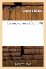 Antoine Béchamp Les microzymas (Paperback)