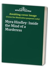 Myra Hindley: Inside the Mind of a Murderess