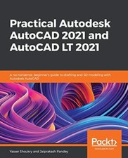 Practical Autodesk AutoCAD 2021 and AutoCAD LT 2021: A no-nonsen