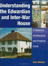 Understanding the Edwardian and Inter-War Houses (1920s & 1930s) - Johnson, Alan