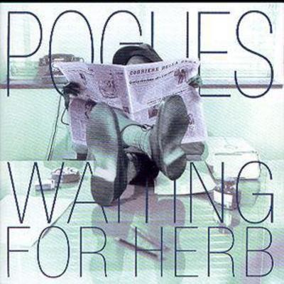 The pogues waiting for - for, herb