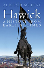 Hawick: A History from Earliest Times - Alistair Moffat