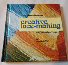 Creative Lace Making with thread & yarn By Harriet U Fish -  1973 Hardback book