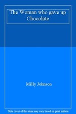 The Woman who gave up Chocolate By Milly Johnson