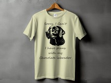 Sorry I Cant I Have Plans With My Chocolate Labrador Mens Ladies Unisex T-Shirt