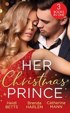 Her Christmas Prince: Christmas in His Royal Bed / Royal Holiday Bride / Yuleti