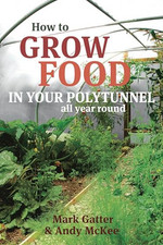 How to Grow Food in Your Polytunnel: All Year Round by Andy McKee Paperback The