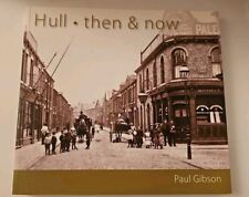 ●HULL-THEN AND NOW●BY PAUL GIBSON~1st Edition~2008~CLEAN COPY~OUT OF PRINT