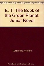 E. T.-The Book of the Green Planet: Junior Novel By William Kotzwinkle