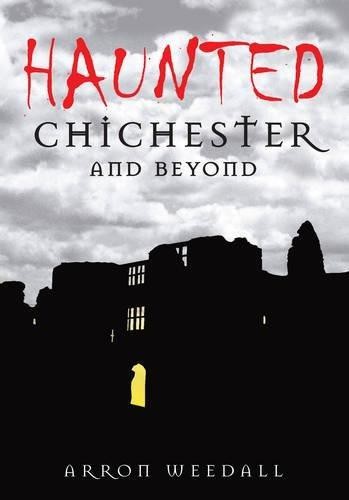 Haunted chichester and beyond - and,