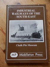 Industrial Railways of the South East, Chalk Pits museum. MP Middleton Press.