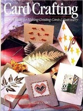 Card Crafting : Over Forty-Five Ideas for Making Greeting Cards a