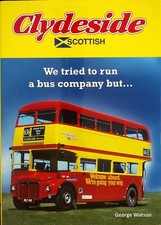 Clydeside Scottish: We Tried to Run a Bus Company But... by George Watson - 2011